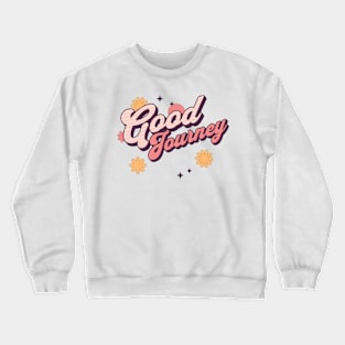 good journey Crewneck Sweatshirt